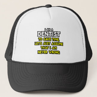 Dentist...Assume I Am Never Wrong Trucker Hat