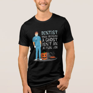 Dentist Because Ghost Is Not a Job Halloween Funny Tri-Blend Shirt