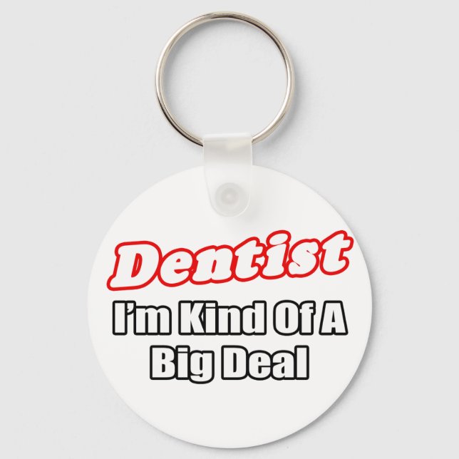 Dentist...Big Deal Key Ring (Front)