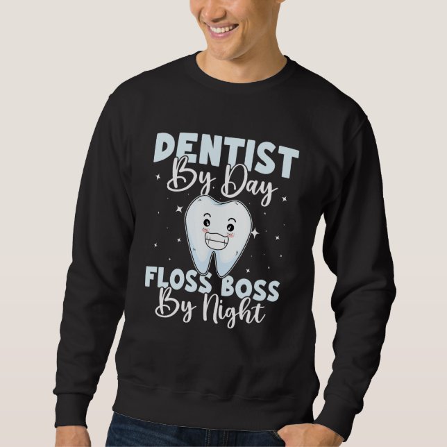Dentist By Day Floss Boss By Night Sweatshirt (Front)