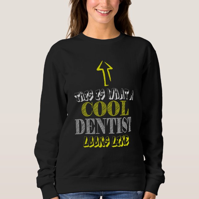 Dentist Cool Sweatshirt (Front)