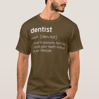 Dentist Definition Funny Dentists gift T-Shirt