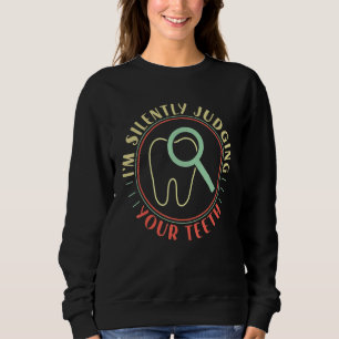 Dentist Dental Assistant Im Silently Judging Your Sweatshirt