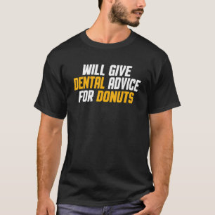 Dentist Dental Assistant Will Give Dental Advice T-Shirt