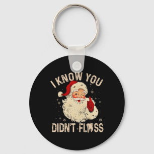 Dentist Dental Christmas Fun Santa I Know You Didn Key Ring