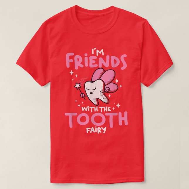 Dentist DentistryIm Friends With The Tooth Fairy  T-Shirt (Design Front)