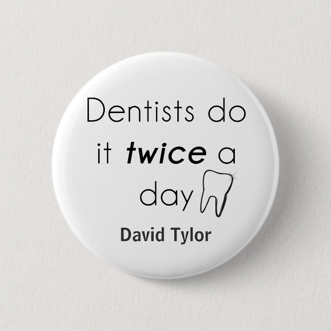 Dentist Do it! 6 Cm Round Badge (Front)