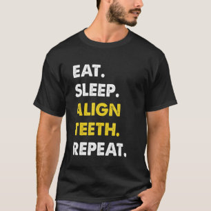 Dentist Eat Sleep Align Teeth Repeat T-Shirt
