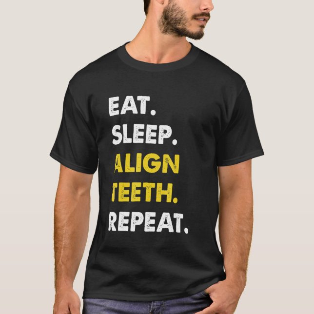Dentist Eat Sleep Align Teeth Repeat T-Shirt (Front)