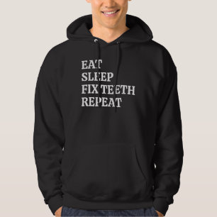 Dentist Eat Sleep Fix Teeth Repeat Dental Hygienis Hoodie
