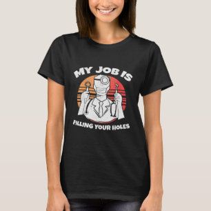 Dentist Filling Holes Dental Hygienist Dentistry S T-Shirt