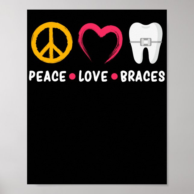 Dentist Funny Orthodontist Peace Love Braces Poster (Front)