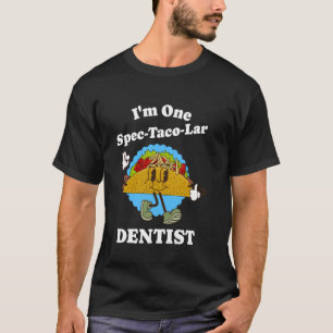 Dentist Funny Taco Quote Profession Dentistry Joke T-Shirt