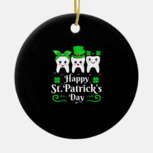 Dentist Happy St Patricks Day Dental Assistant Too Ceramic Ornament