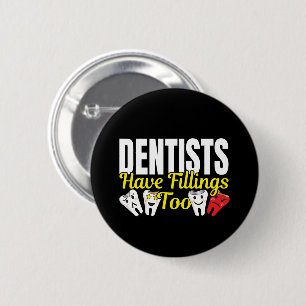 Dentist Have Fillings Too - Dental Feelings Pun 6 Cm Round Badge