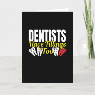 Dentist Have Fillings Too - Dental Feelings Pun Card