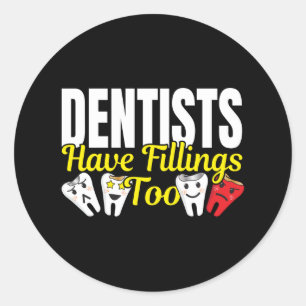 Dentist Have Fillings Too - Dental Feelings Pun Classic Round Sticker