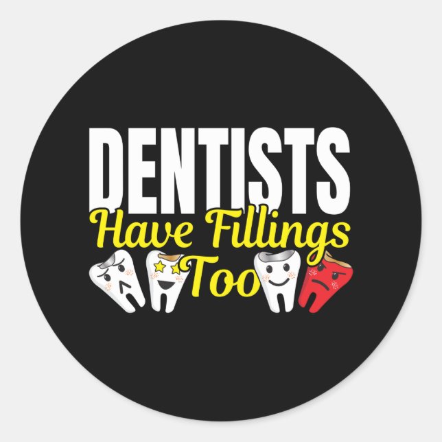 Dentist Have Fillings Too - Dental Feelings Pun Classic Round Sticker (Front)