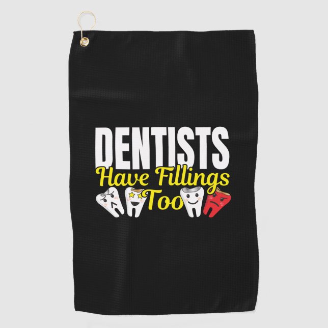 Dentist Have Fillings Too - Dental Feelings Pun Golf Towel (Front)