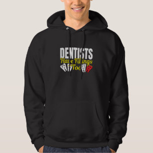 Dentist Have Fillings Too - Dental Feelings Pun Hoodie