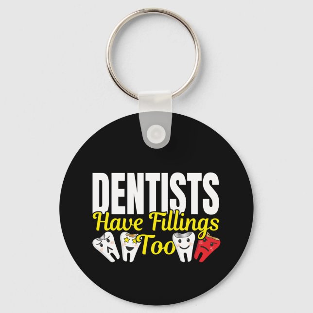 Dentist Have Fillings Too - Dental Feelings Pun Key Ring (Front)