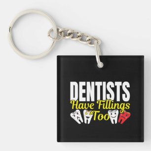 Dentist Have Fillings Too - Dental Feelings Pun Key Ring