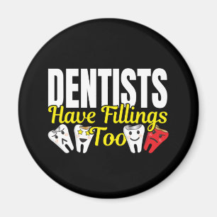 Dentist Have Fillings Too - Dental Feelings Pun Magnet