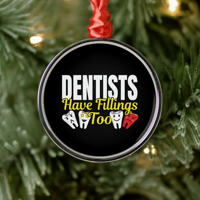 Dentist Have Fillings Too - Dental Feelings Pun Metal Ornament (Tree)