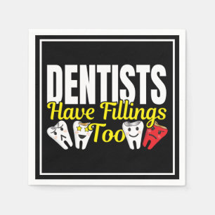 Dentist Have Fillings Too - Dental Feelings Pun Napkin