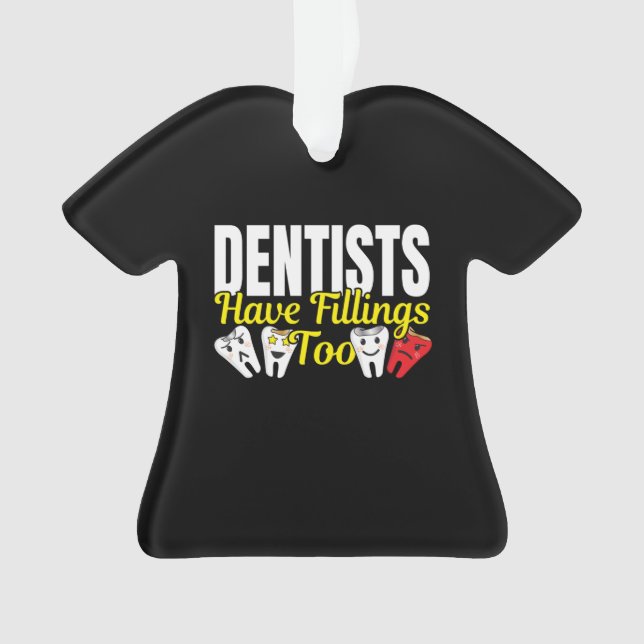 Dentist Have Fillings Too - Dental Feelings Pun Ornament (Front)