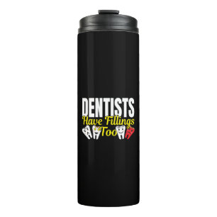 Dentist Have Fillings Too - Dental Feelings Pun Thermal Tumbler