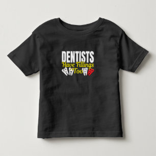 Dentist Have Fillings Too - Dental Feelings Pun Toddler T-Shirt