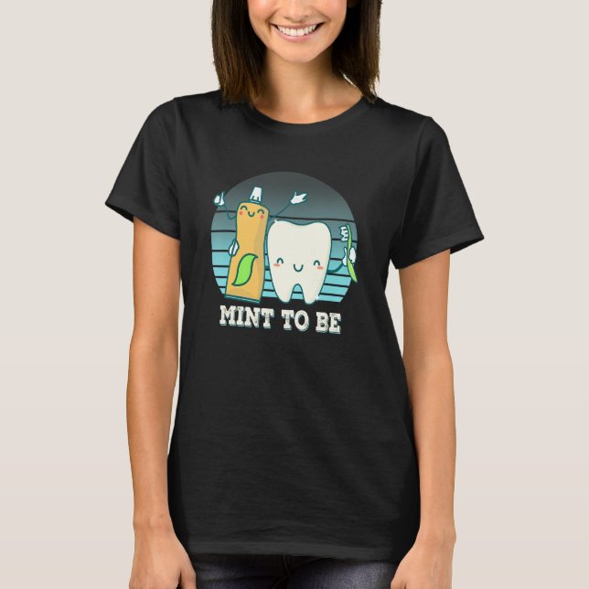 Dentist Hygienist Assistant Tooth Mint To Be Tooth T-Shirt (Front)
