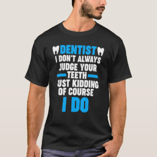 dentist I don't always judge your teeth dentist jo T-Shirt
