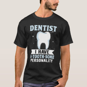 Dentist I Have A tooth some Personality T-Shirt