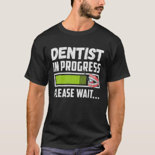 Dentist In Progress Dental Student Future Dentist T-Shirt