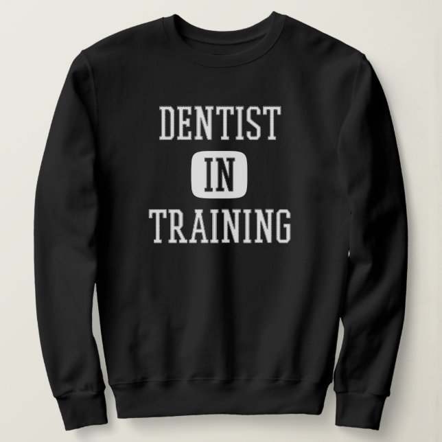 Dentist in Training Future Dentist Dental Student Sweatshirt (Design Front)
