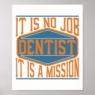 Dentist - It Is No Job, It Is A Mission Poster