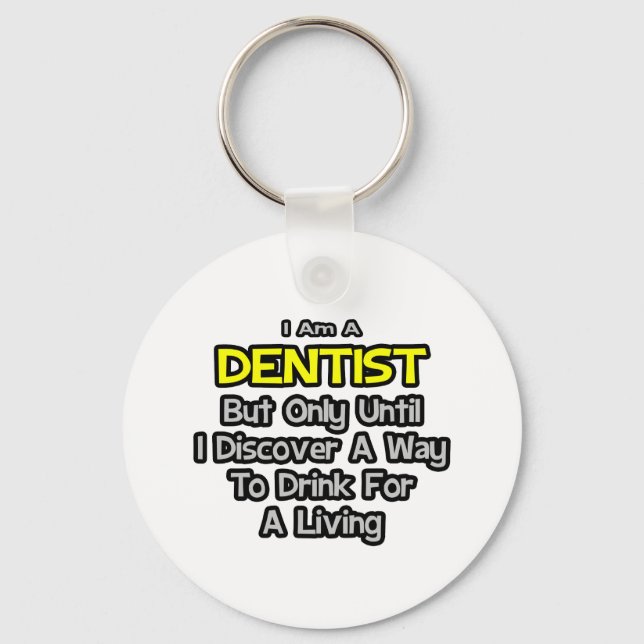 Dentist Joke .. Drink for a Living Key Ring (Front)