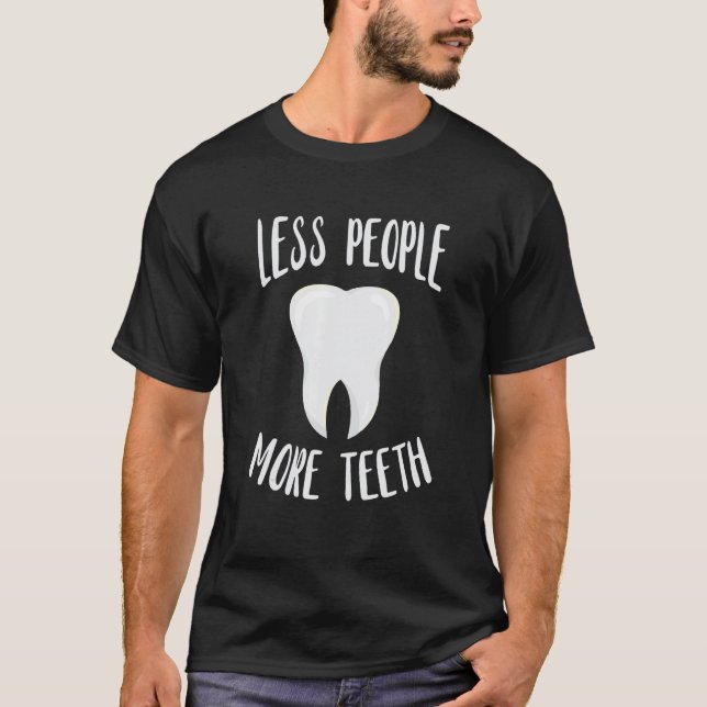 Dentist Less People More Tooth Dentistry Dental Of T-Shirt (Front)