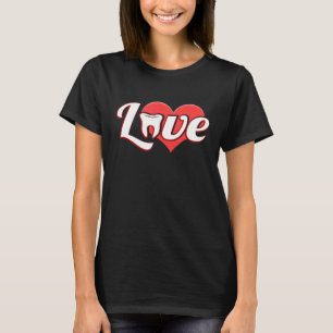 Dentist Love Tooth Teeth Love Being A Dentist T-Shirt
