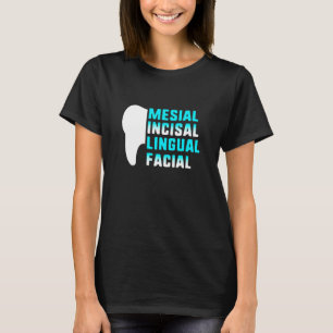 Dentist Mesial Incisal Lingual Facial Dental Assis T-Shirt