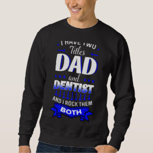 Dentist Mouth Doctor Oral Hygiene Dental Father's  Sweatshirt