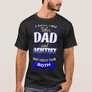 Dentist Mouth Doctor Oral Hygiene Dental Father's T-Shirt