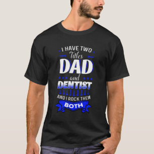 Dentist Mouth Doctor Oral Hygiene Dental Father's T-Shirt