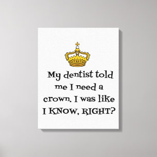 DENTIST NEED CROWN CANVAS PRINT