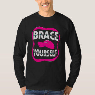 Dentist Orthodontist Brace Yourself T-Shirt