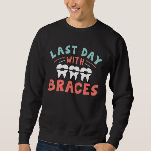 Dentist Orthodontist Last Day With Braces Sweatshirt