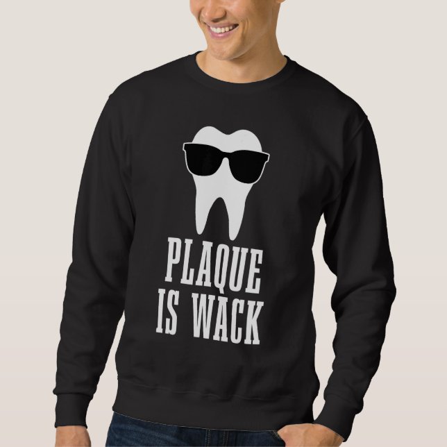 Dentist Plaque Is Wack Dental Student Assistant Hy Sweatshirt (Front)