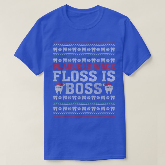 Dentist Plaque Is Wack Floss Is Boss Ugly Christma T-Shirt (Design Front)